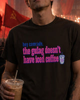 Hey Comrade, The Gulag Doesn't Have Iced Coffee T-Shirt — Funny Anti-Communist Graphic Tee - 4LibertyShop.com