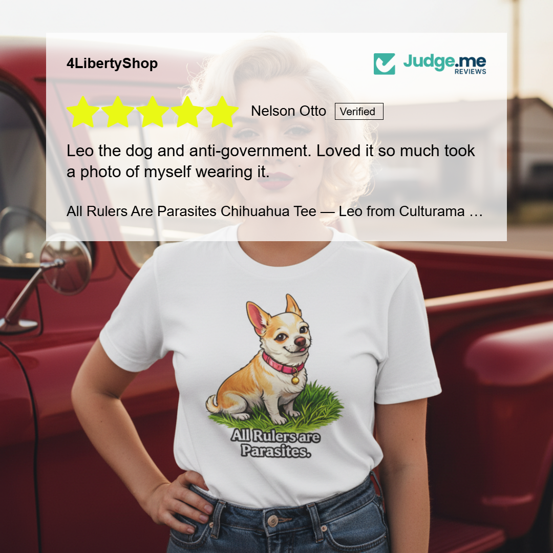 All Rulers Are Parasites Chihuahua Tee — Leo from Culturama - 4LibertyShop.com