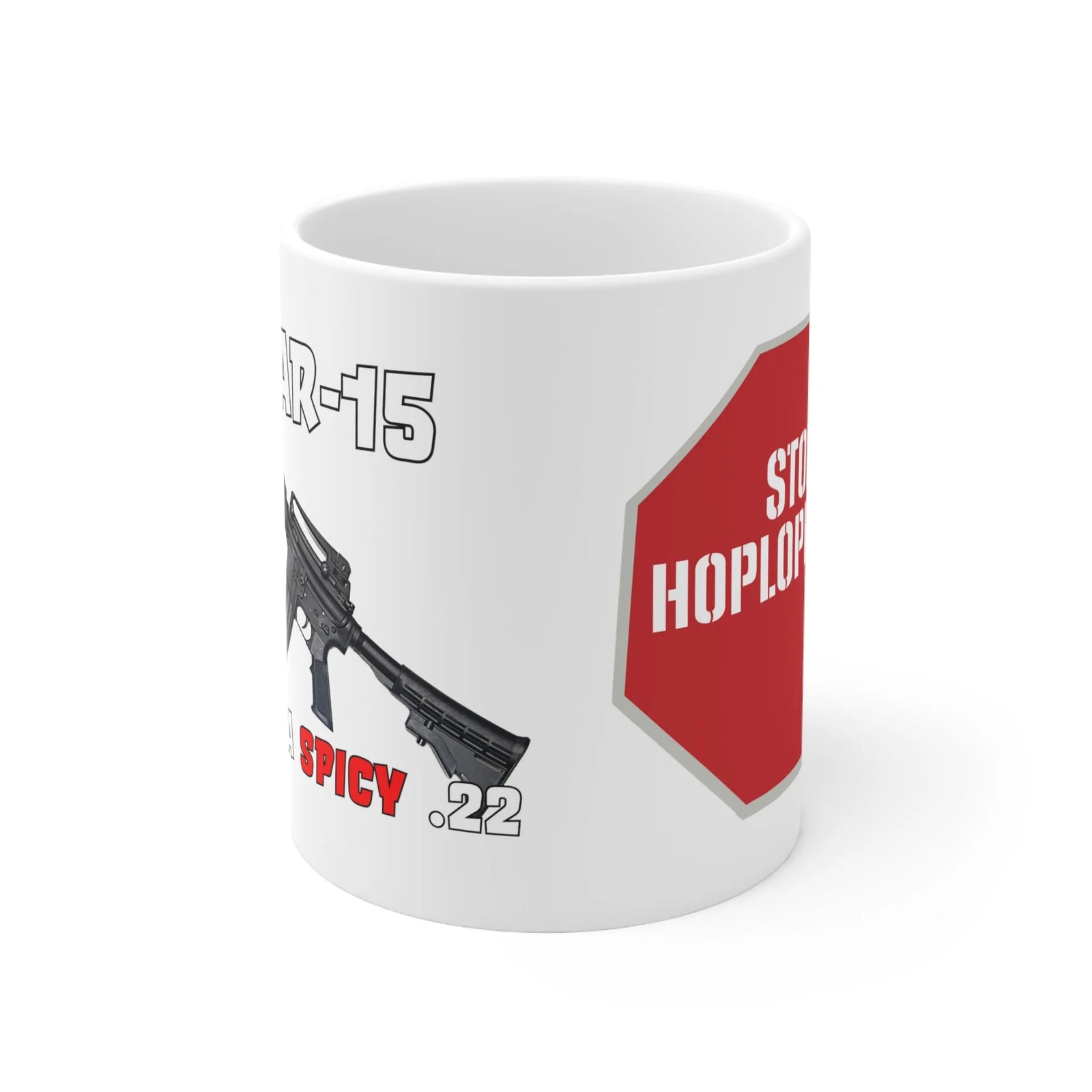 An AR-15 Is Just a Spicy .22 Stop Hoplophobia Ceramic Mug 11oz