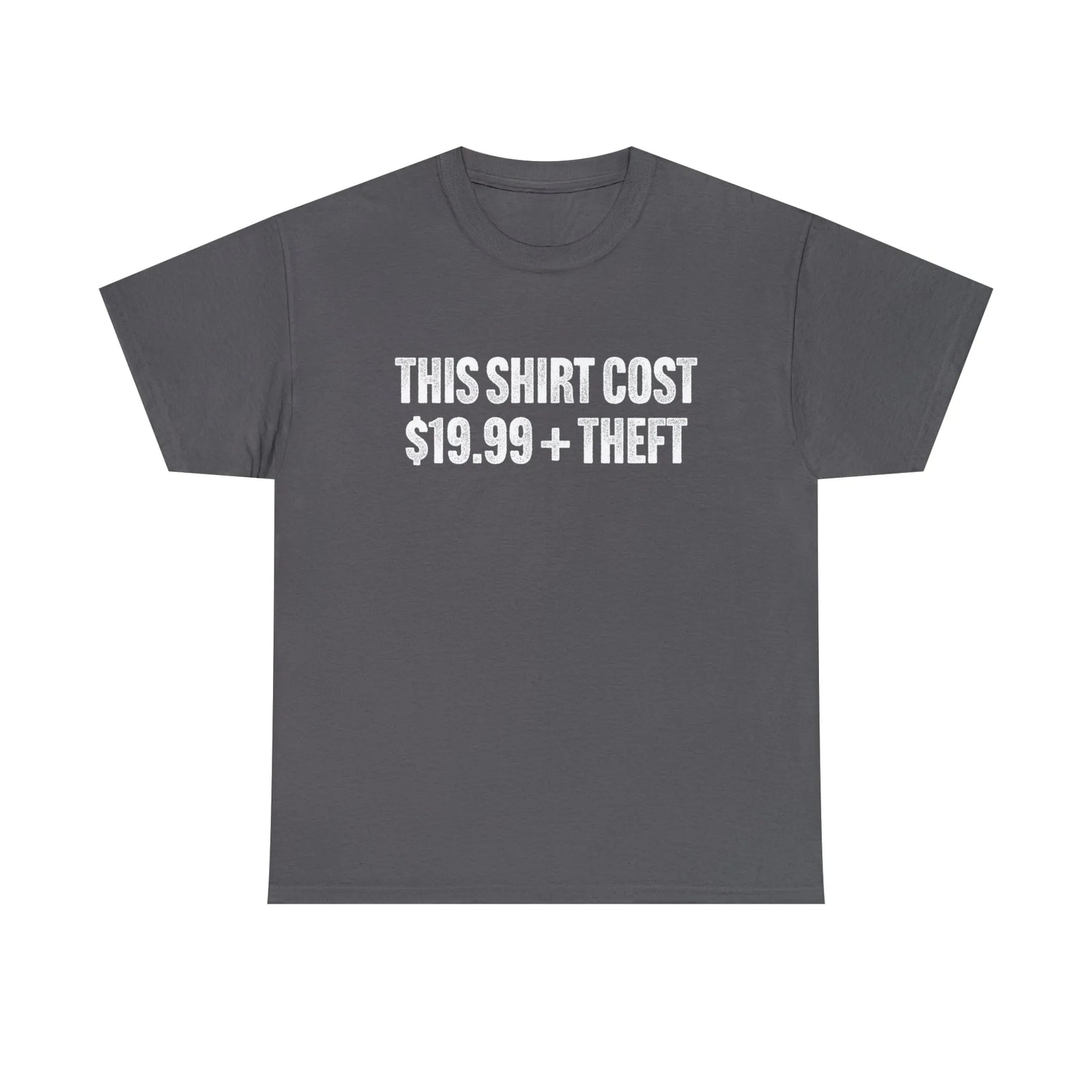 This Shirt Cost 19.99 + Theft Unisex Tee