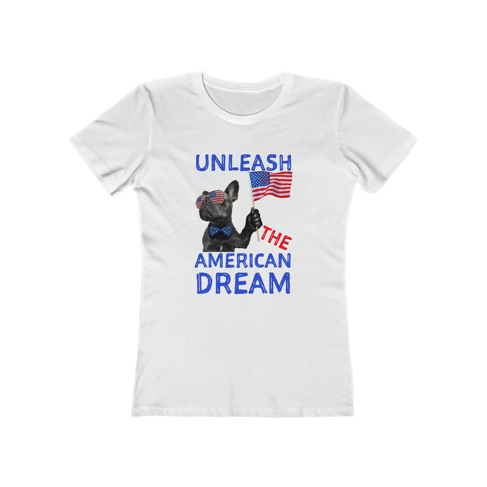 Unleash The American Dream French Bulldog Ladies Tee