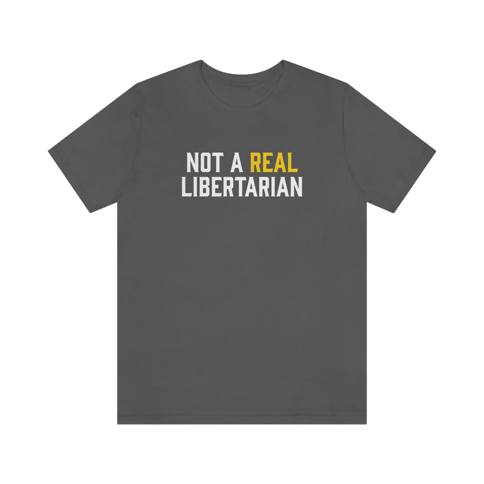 Not A Real Libertarian Unisex Jersey Short Sleeve Tee