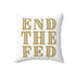 End The Fed Spun Polyester Square Pillow