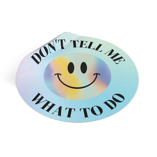 Don't Tell Me What To Do Sticker
