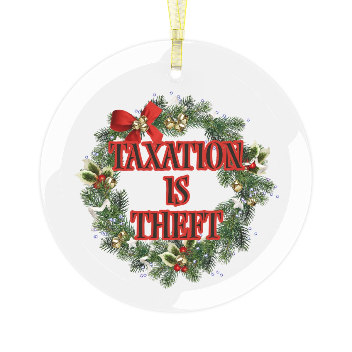 Taxation is Theft Glass Ornament