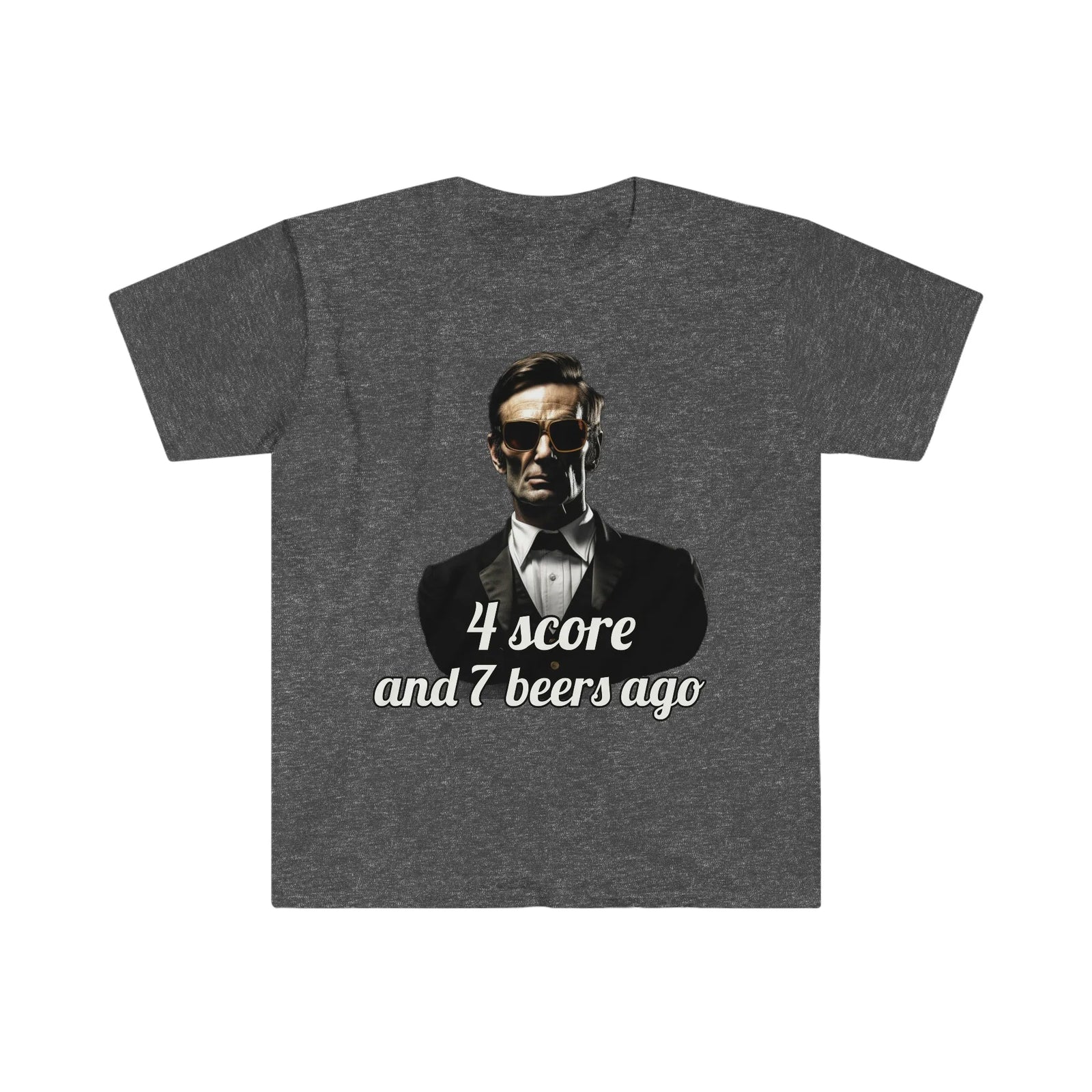 Abraham Lincoln 4 Score and 7 Beers Ago T-shirt