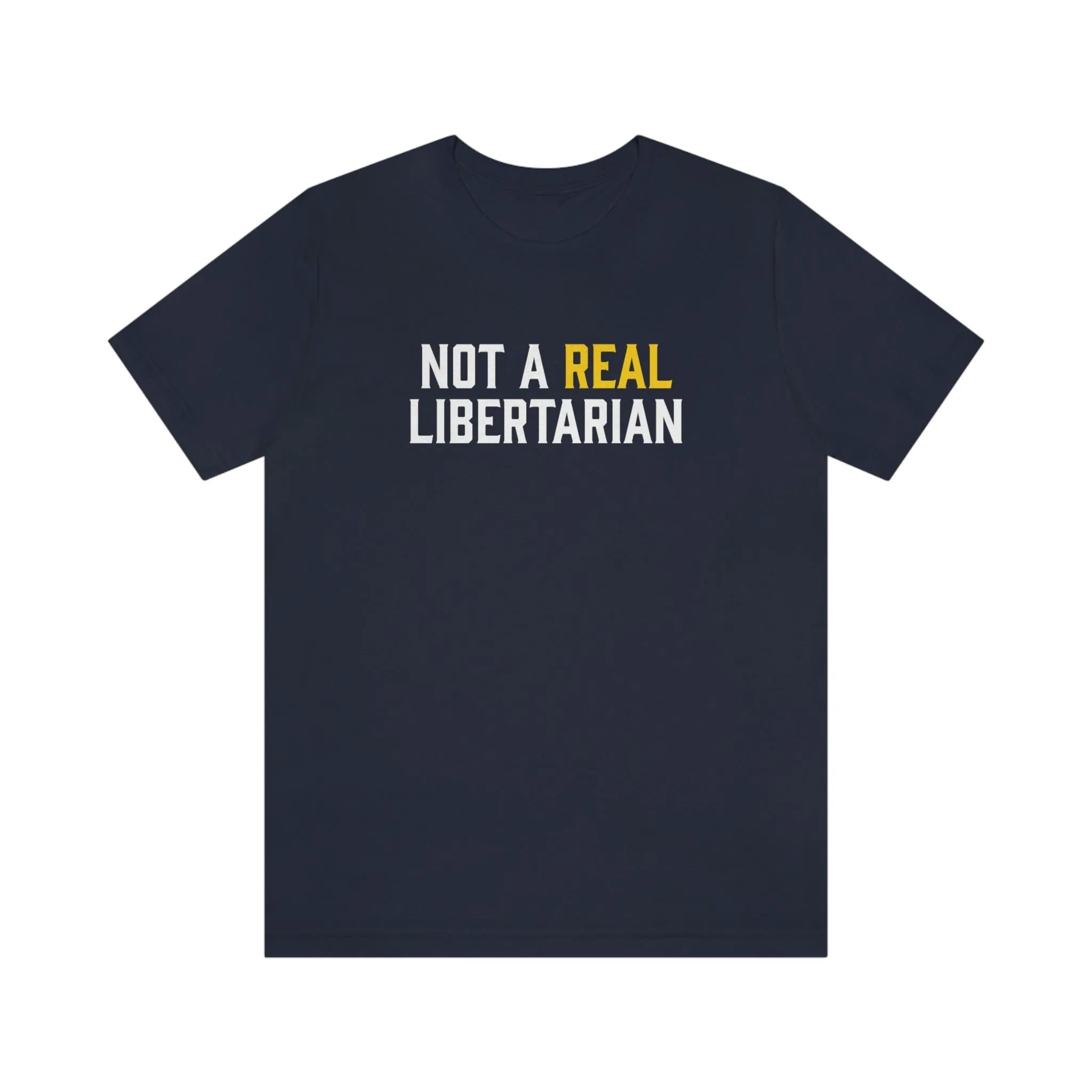 Not A Real Libertarian Unisex Jersey Short Sleeve Tee