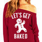 Let's Get Baked Christmas Off-Shoulder Sweatshirt