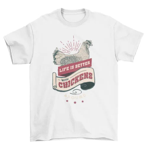 Life Is Better With Chickens Around T-shirt