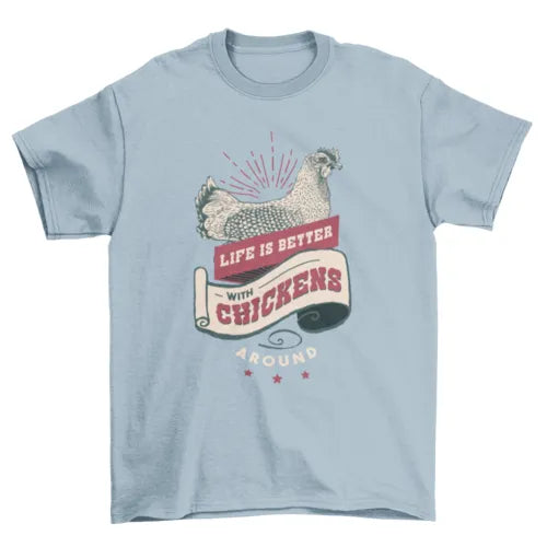 Life Is Better With Chickens Around T-shirt