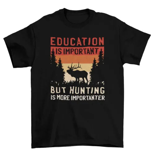 Hunting Is Importanter T-shirt