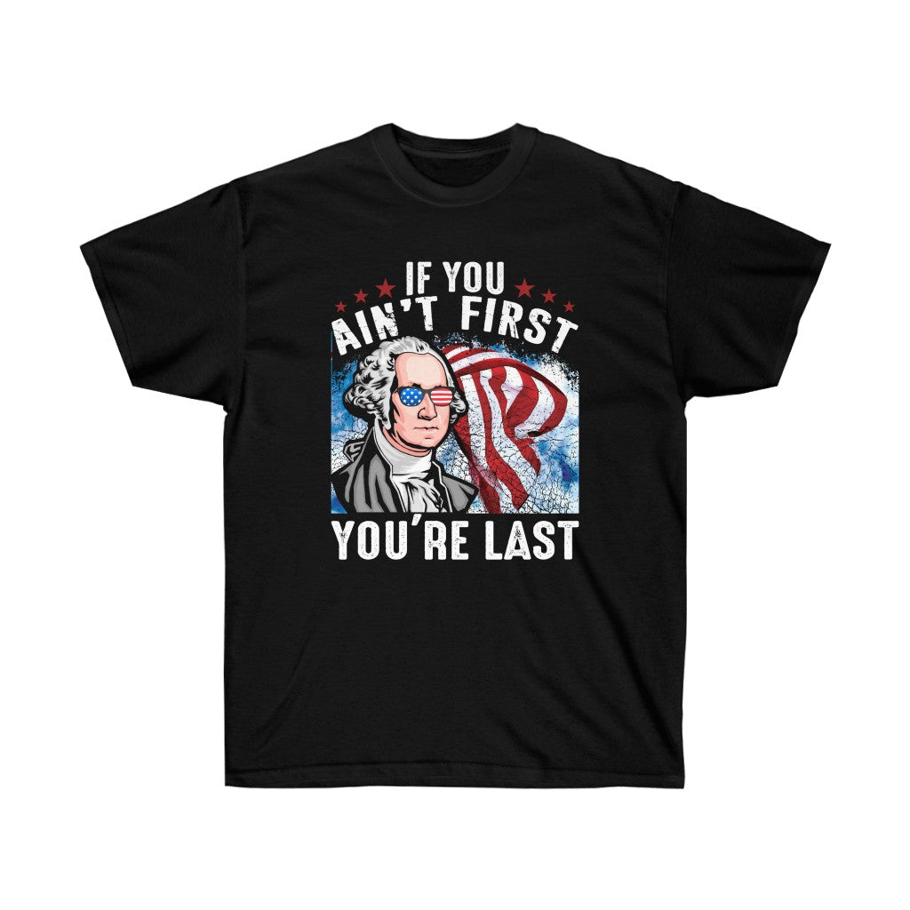 If you Ain't First You Are Last George Washington T-Shirt