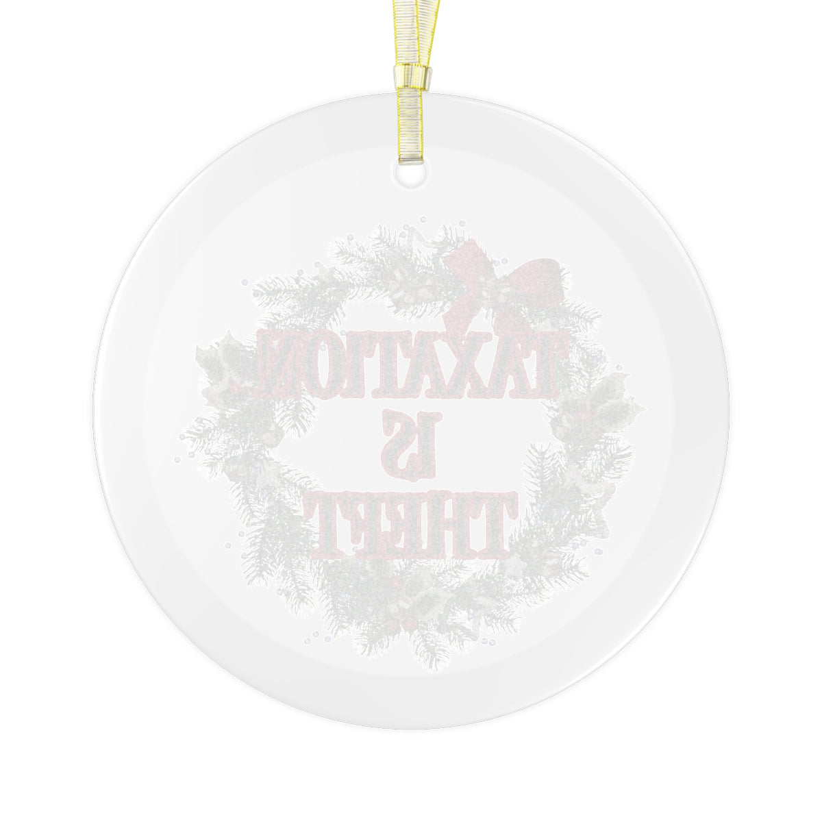 Taxation is Theft Glass Ornament